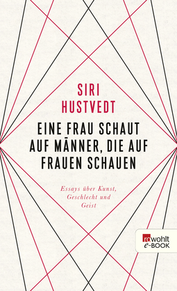 Buchcover von Eine Frau schaut auf Männer, die auf Frauen schauen: Essays über Kunst, Geschlecht und Geist  von Siri Hustvedt