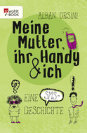 Buchcover von Meine Mutter, ihr Handy und ich: Eine SMS-Geschichte von Alban Orsini