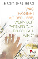 Buchcover von Was passiert mit der Liebe, wenn der Partner zum Pflegefall wird? von Birgit Ehrenberg