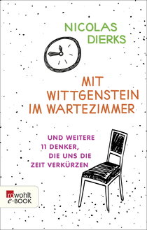 Buchcover von Mit Wittgenstein im Wartezimmer: und weitere 11 Denker, die uns die Zeit verkürzen von Nicolas Dierks