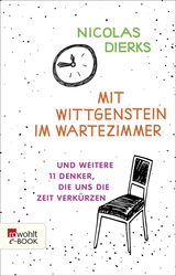 Buchcover von Mit Wittgenstein im Wartezimmer: und weitere 11 Denker, die uns die Zeit verkürzen von Nicolas Dierks