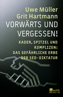 Buchcover von Vorwärts und vergessen!: Kader, Spitzel und Komplizen: Das gefährliche Erbe der SED-Diktatur von Uwe Müller, Grit Hartmann