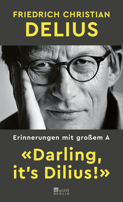 Buchcover von «Darling, it’s Dilius!»: Erinnerungen mit großem A von Friedrich Christian Delius