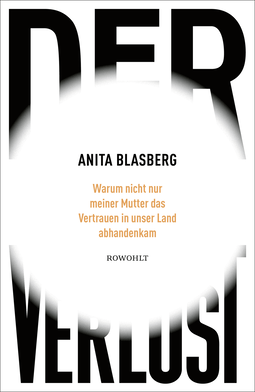 Buchcover von Der Verlust: Warum nicht nur meiner Mutter das Vertrauen in unser Land abhandenkam von Anita Blasberg