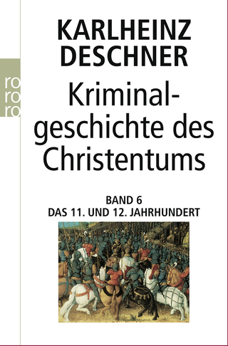 Buchcover von Kriminalgeschichte des Christentums 6: 11. und 12. Jahrhundert: Von Kaiser Heinrich II., dem "Heiligen" (1002), bis zum Ende des Dritten Kreuzzugs (1192)