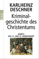 Buchcover von Kriminalgeschichte des Christentums 6: 11. und 12. Jahrhundert: Von Kaiser Heinrich II., dem "Heiligen" (1002), bis zum Ende des Dritten Kreuzzugs (1192) von Karlheinz Deschner