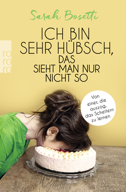 Buchcover von Ich bin sehr hübsch, das sieht man nur nicht so: Von einer, die auszog, das Scheitern zu lernen von Sarah Bosetti