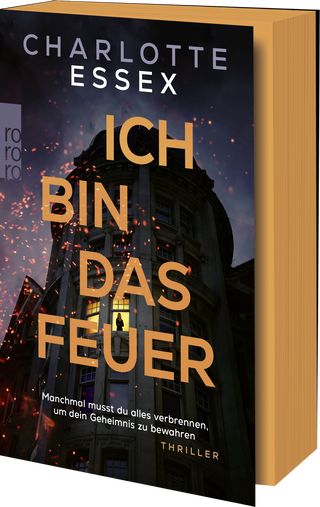 Buchcover von Ich bin das Feuer: Manchmal musst du alles verbrennen, um dein Geheimnis zu bewahren.