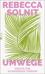Buchcover von Umwege: Essays für schwieriges Terrain von Rebecca Solnit
