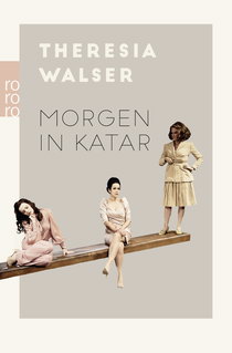 Buchcover von Morgen in Katar: Theaterstücke von Theresia Walser