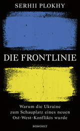 Buchcover von Die Frontlinie: Warum die Ukraine zum Schauplatz eines neuen Ost-West-Konflikts wurde von Serhii Plokhy