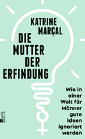 Buchcover von Die Mutter der Erfindung: Wie in einer Welt für Männer gute Ideen ignoriert werden von Katrine Kielos-Marçal