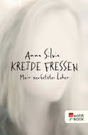 Buchcover von Kreide fressen: Mein zerfetztes Leben von Anna Silvia