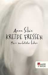 Buchcover von Kreide fressen: Mein zerfetztes Leben von Anna Silvia