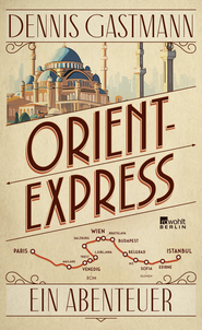Buchcover von Orient-Express: Ein Abenteuer von Dennis Gastmann