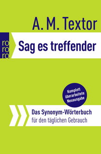 Buchcover von Sag es treffender: Das Synonym-Wörterbuch für den täglichen Gebrauch von A. M. Textor