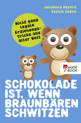 Buchcover von Schokolade ist, wenn Braunbären schwitzen: Nicht ganz legale Erziehungstricks aus aller Welt von Sophia Gomez