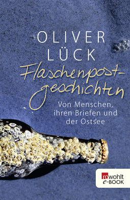 Buchcover von Flaschenpostgeschichten: Von Menschen, ihren Briefen und der Ostsee von Oliver Lück
