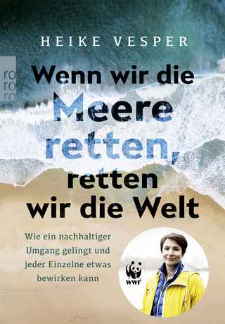 Buchcover von Wenn wir die Meere retten, retten wir die Welt: Wie ein nachhaltiger Umgang gelingt und jeder Einzelne etwas bewirken kann