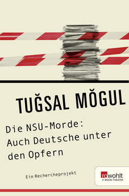 Buchcover von Die NSU-Morde: Auch Deutsche unter den Opfern: Ein Rechercheprojekt von Tugsal Mogul