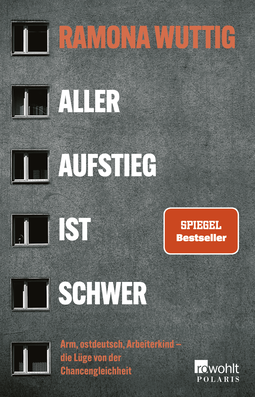 Buchcover von Aller Aufstieg ist schwer: Arm, ostdeutsch, Arbeiterkind – die Lüge von der Chancengleichheit von Ramona Wuttig