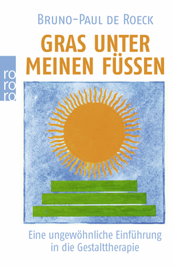 Buchcover von Gras unter meinen Füßen: Eine ungewöhnliche Einführung in die Gestalttherapie von Bruno-Paul de Roeck