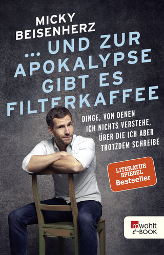 Buchcover von ... und zur Apokalypse gibt es Filterkaffee: Dinge, von denen ich nichts verstehe, über die ich aber trotzdem schreibe