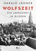 Buchcover von Wolfszeit: Ein Jahrzehnt in Bildern. 1945 – 1955 von Harald Jähner
