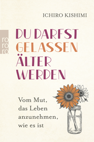 Buchcover von Du darfst gelassen älter werden: Vom Mut, das Leben anzunehmen, wie es ist von Ichiro Kishimi