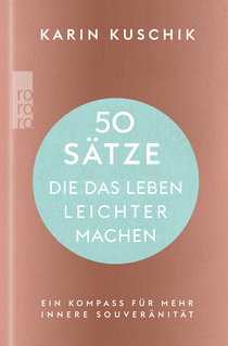 Buchcover von 50 Sätze, die das Leben leichter machen: Ein Kompass für mehr innere Souveränität von Karin Kuschik