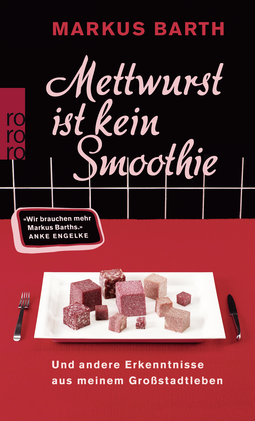 Buchcover von Mettwurst ist kein Smoothie: Und andere Erkenntnisse aus meinem Großstadtleben von Markus Barth
