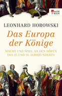 Buchcover von Das Europa der Könige: Macht und Spiel an den Höfen des 17. und 18. Jahrhunderts von Leonhard Horowski