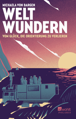 Buchcover von Weltwundern – Vom Glück, die Orientierung zu verlieren von Michaela von Bargen