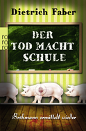 Buchcover von Der Tod macht Schule: Bröhmann ermittelt wieder von Dietrich Faber