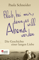 Buchcover von Bleib bei mir, denn es will Abend werden: Die Geschichte einer langen Liebe von Paula Schneider