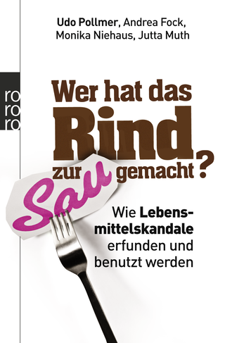 Buchcover von Wer hat das Rind zur Sau gemacht?: Wie Lebensmittelskandale erfunden und benutzt werden