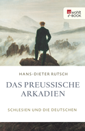 Buchcover von Das preußische Arkadien: Schlesien und die Deutschen von Hans-Dieter Rutsch