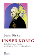 Buchcover von Unser König: Friedrich der Große und seine Zeit – Ein Lesebuch von Jens Bisky