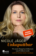 Buchcover von Unkaputtbar: Wie mein Mangel an Selbstwert zum Problem wurde und wie ich da wieder rauskam von Nicole Jäger