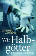 Buchcover von Wir Halbgötter: Bekenntnisse einer Chirurgin von Gabriel Weston