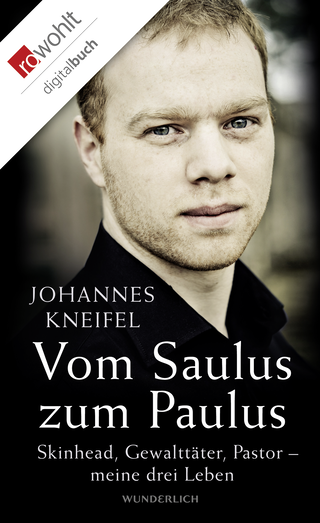 Buchcover von Vom Saulus zum Paulus: Skinhead, Gewalttäter, Pastor - meine drei Leben