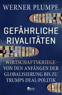 Buchcover von Gefährliche Rivalitäten: Wirtschaftskriege – von den Anfängen der Globalisierung bis zu Trumps Deal-Politik von Werner Plumpe