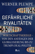 Buchcover von Gefährliche Rivalitäten: Wirtschaftskriege – von den Anfängen der Globalisierung bis zu Trumps Deal-Politik von Werner Plumpe