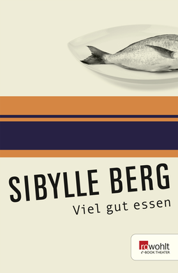 Buchcover von Viel gut essen: Texte für einen oder viele von Sibylle Berg