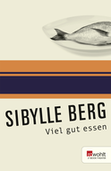 Buchcover von Viel gut essen: Texte für einen oder viele von Sibylle Berg