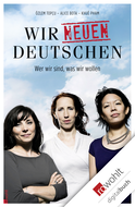 Buchcover von Wir neuen Deutschen: Wer wir sind, was wir wollen von Alice Bota, Khuê Pham, Özlem Topçu