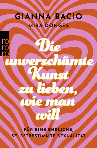 Buchcover von Die unverschämte Kunst, zu lieben, wie man will  : Für eine ehrliche, selbstbestimmte Sexualität 