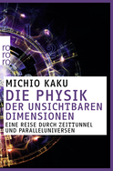 Buchcover von Die Physik der unsichtbaren Dimensionen: Eine Reise durch Zeittunnel und Paralleluniversen von Michio Kaku