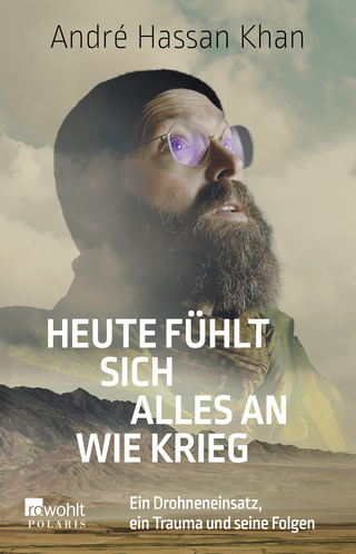 Buchcover von Heute fühlt sich alles an wie Krieg: Ein Drohneneinsatz, ein Trauma und seine Folgen