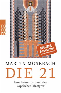 Buchcover von Die 21: Eine Reise ins Land der koptischen Martyrer von Martin Mosebach